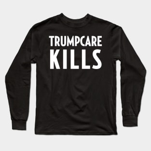 TrumpCare Kills Long Sleeve T-Shirt